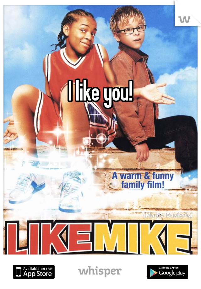 I like you! 