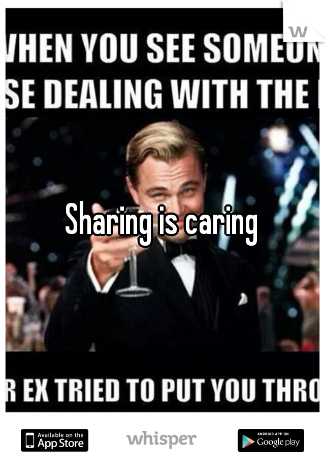 Sharing is caring