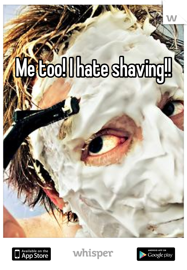 Me too! I hate shaving!!