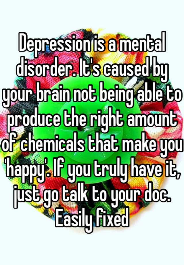 depression-is-a-mental-disorder-it-s-caused-by-your-brain-not-being