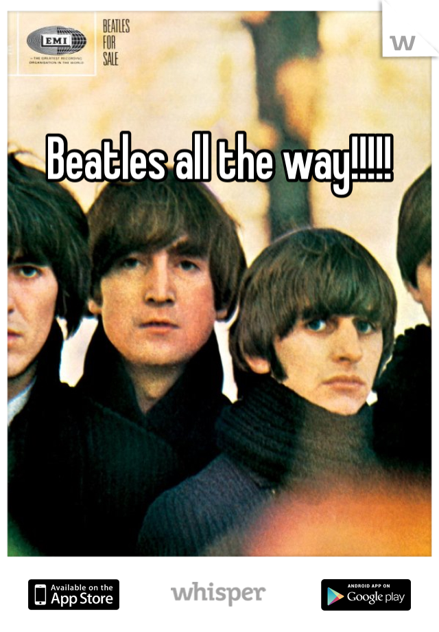 Beatles all the way!!!!!  