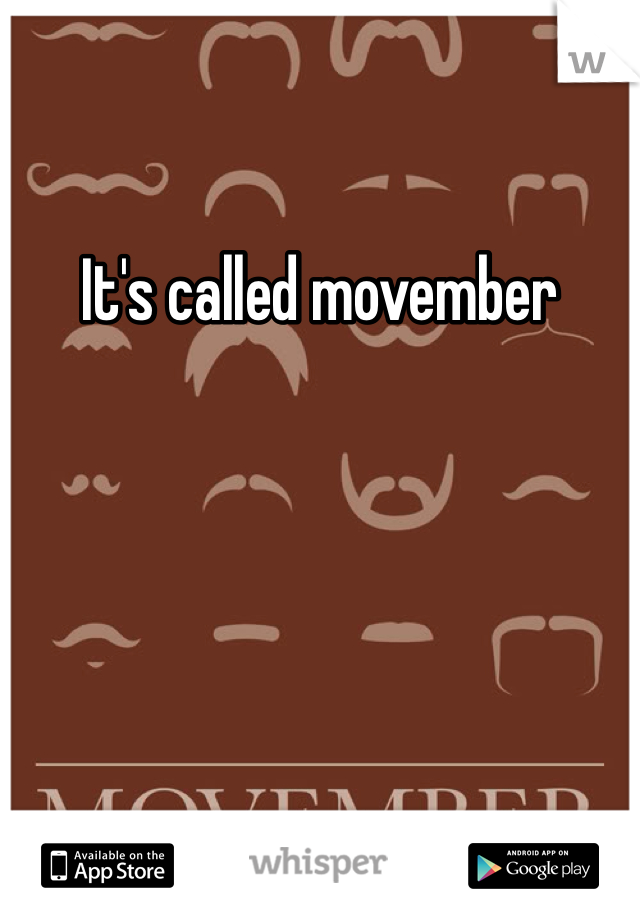 It's called movember 