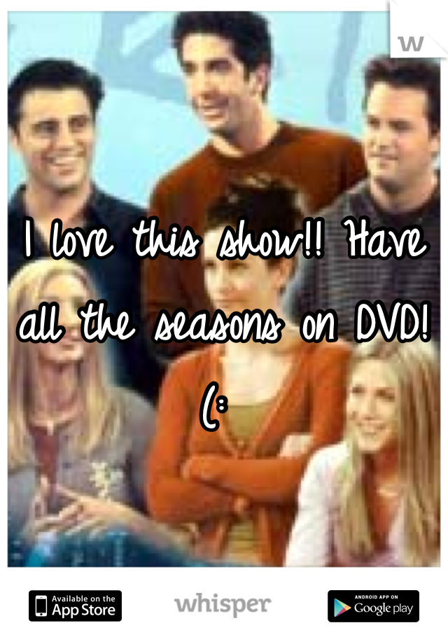 I love this show!! Have all the seasons on DVD! (: 