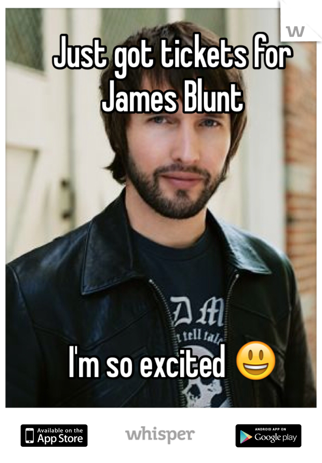 Just got tickets for James Blunt 





I'm so excited 😃