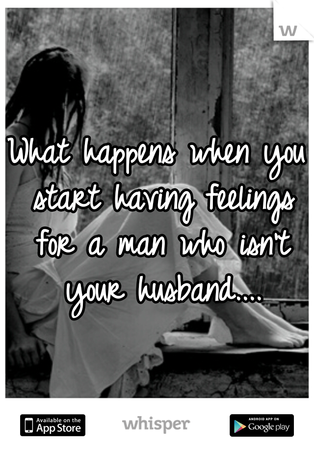 What happens when you start having feelings for a man who isn't your husband....