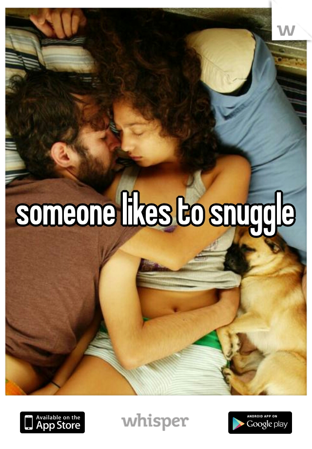 someone likes to snuggle