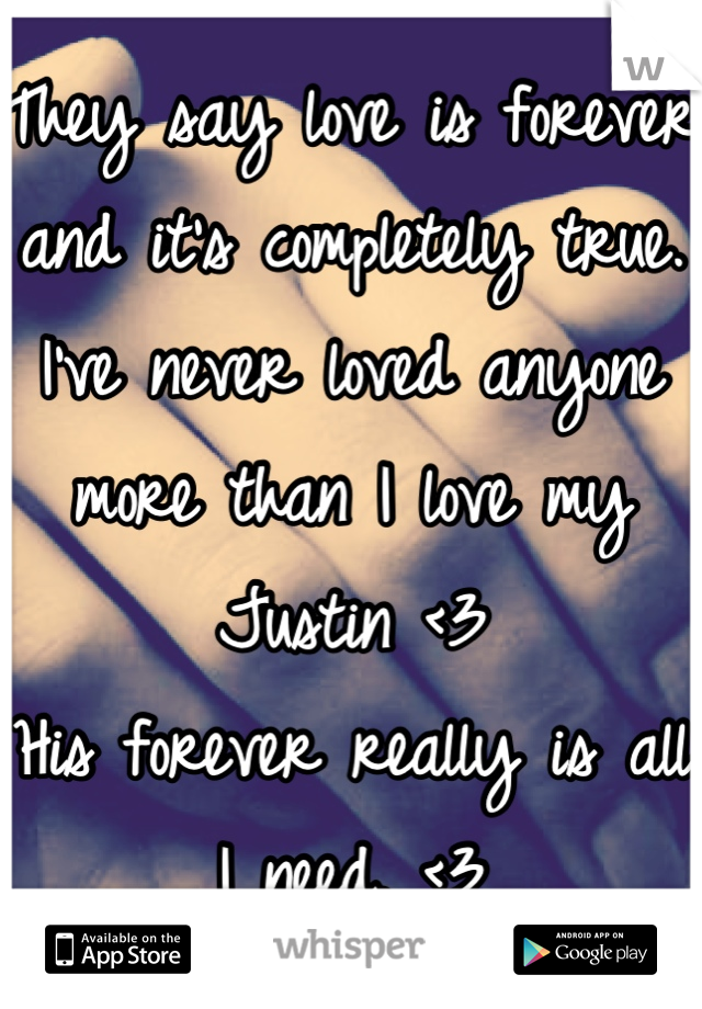 They say love is forever and it's completely true. I've never loved anyone more than I love my Justin <3
His forever really is all I need. <3