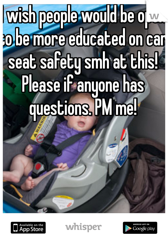 I wish people would be open to be more educated on car seat safety smh at this! Please if anyone has questions. PM me! 