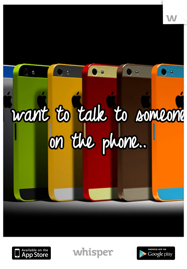 I want to talk to someone on the phone..