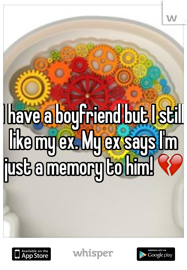 I have a boyfriend but I still like my ex. My ex says I'm just a memory to him! 💔