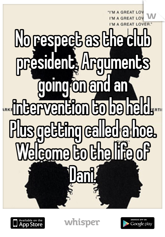 No respect as the club president. Arguments going on and an intervention to be held. Plus getting called a hoe. Welcome to the life of Dani.
