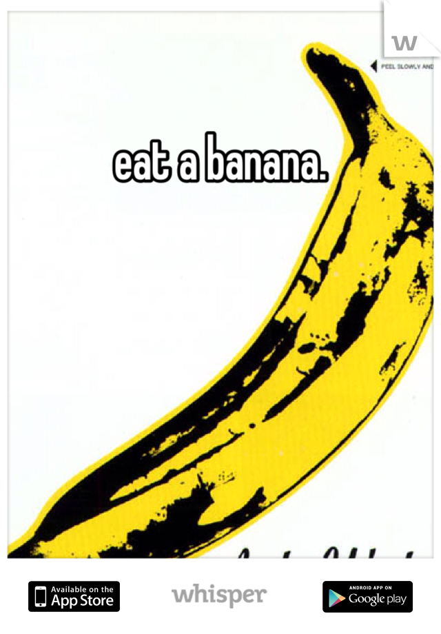 eat a banana.