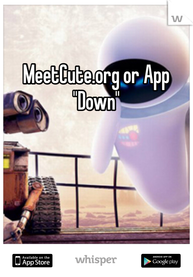 MeetCute.org or App "Down"