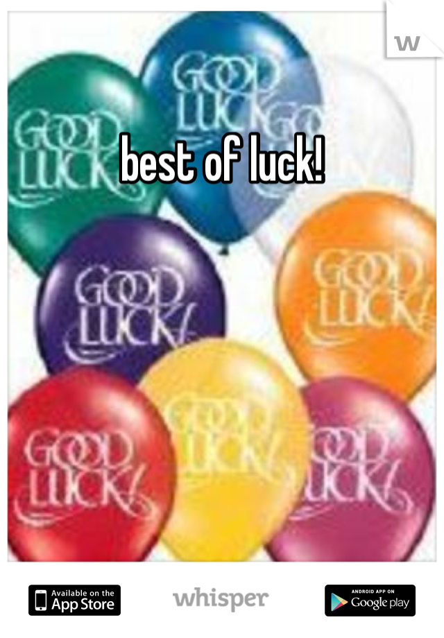 best of luck!