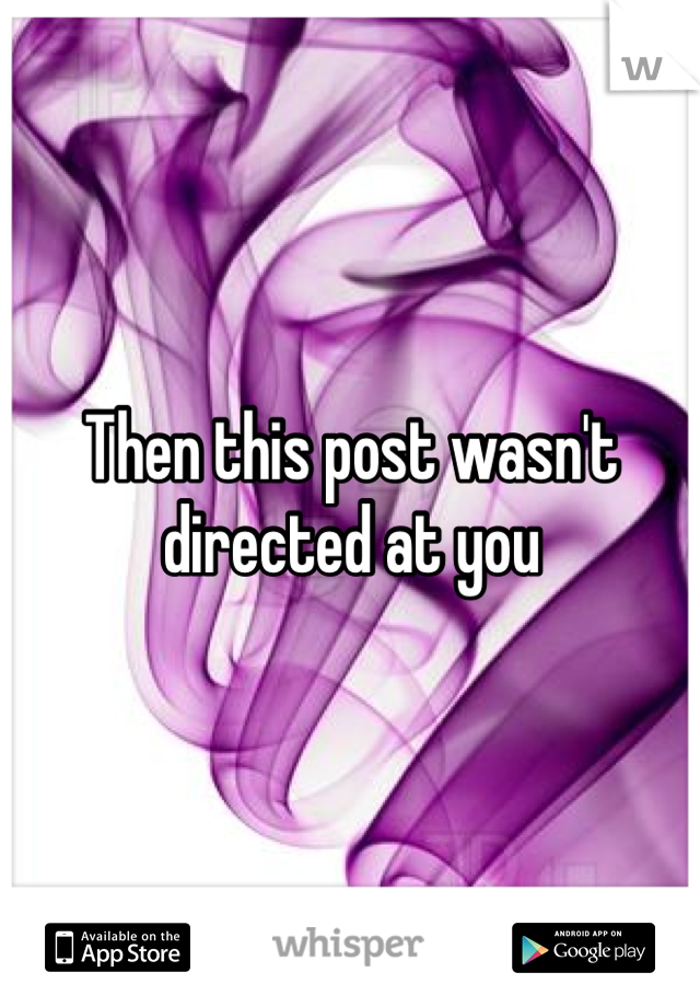 Then this post wasn't directed at you