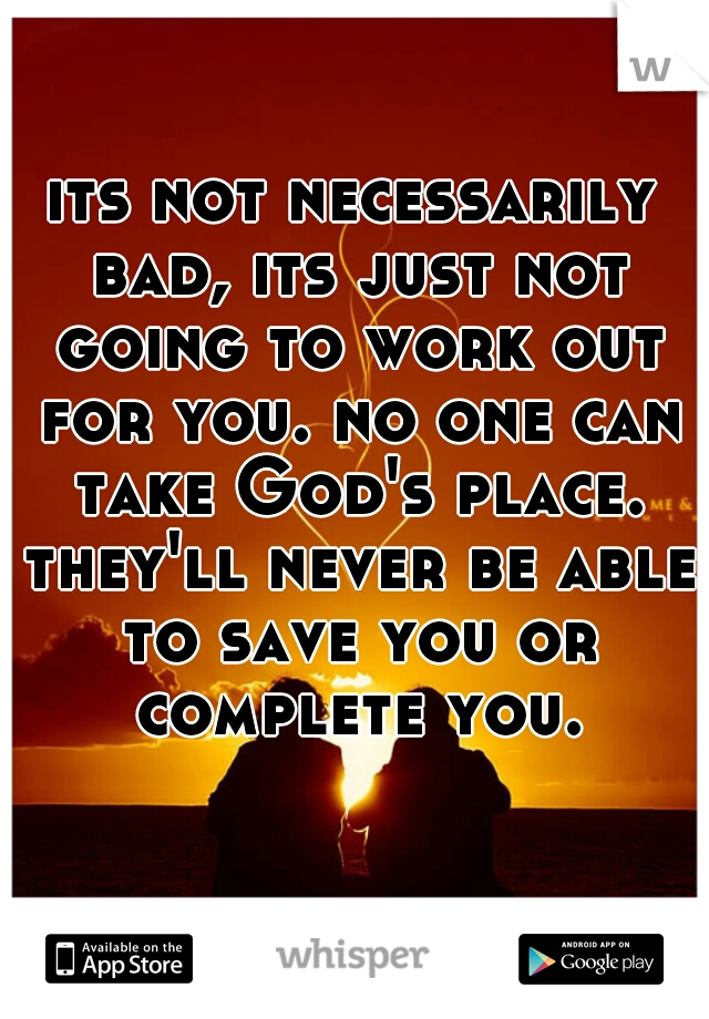 its not necessarily bad, its just not going to work out for you. no one can take God's place. they'll never be able to save you or complete you.