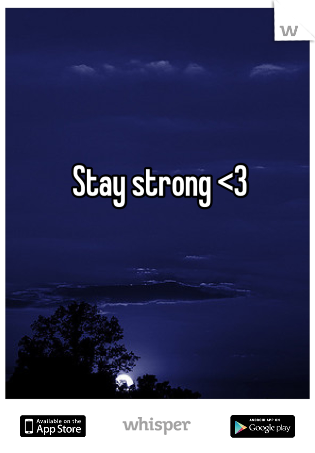 Stay strong <3