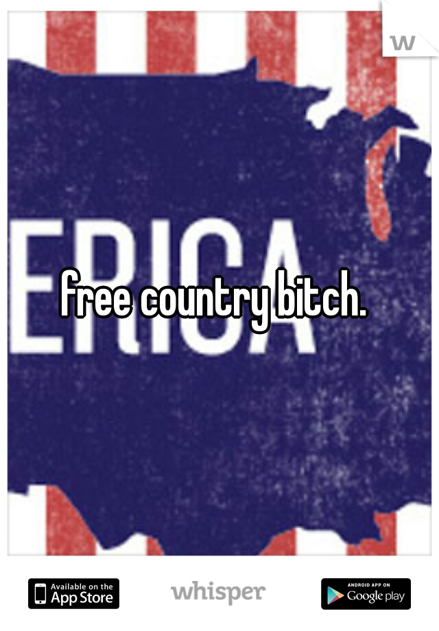 free country bitch. 