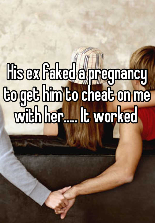 His ex faked a pregnancy to get him to cheat on me with her..... It worked 