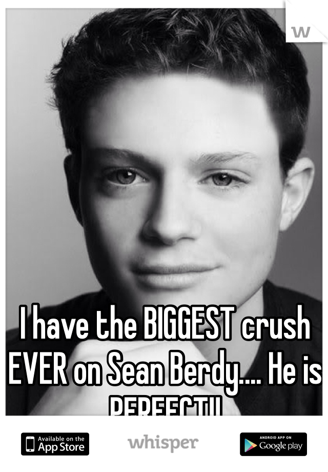 I have the BIGGEST crush EVER on Sean Berdy.... He is PERFECT!!