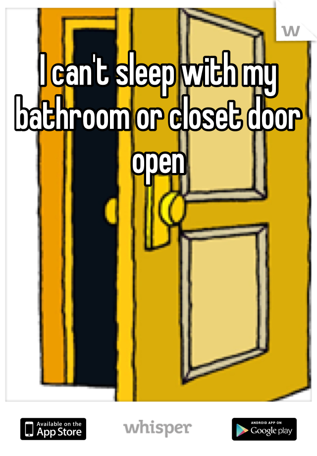 I can't sleep with my bathroom or closet door open
