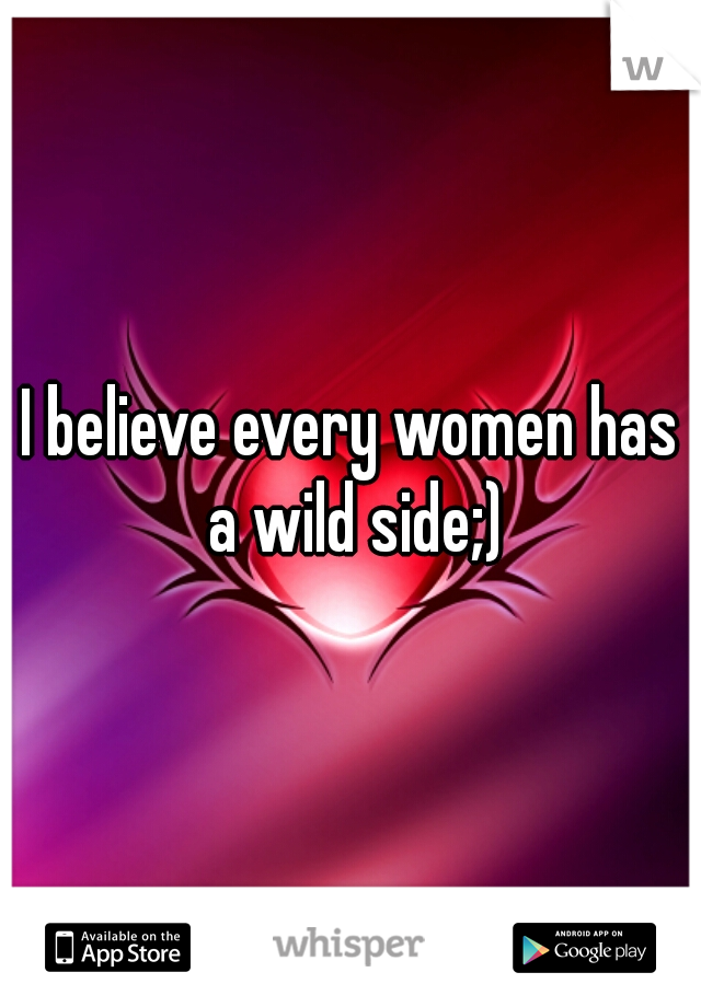 I believe every women has a wild side;)
