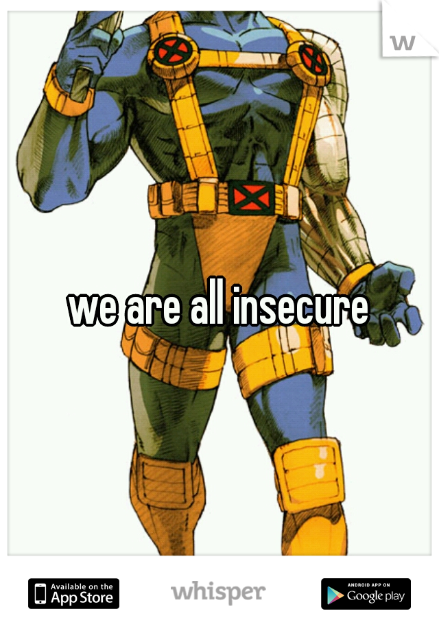 we are all insecure