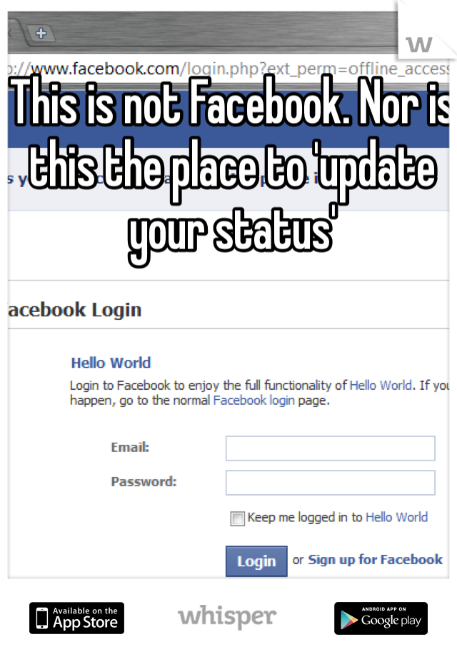 This is not Facebook. Nor is this the place to 'update your status' 