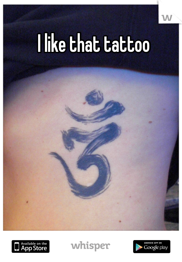 I like that tattoo
