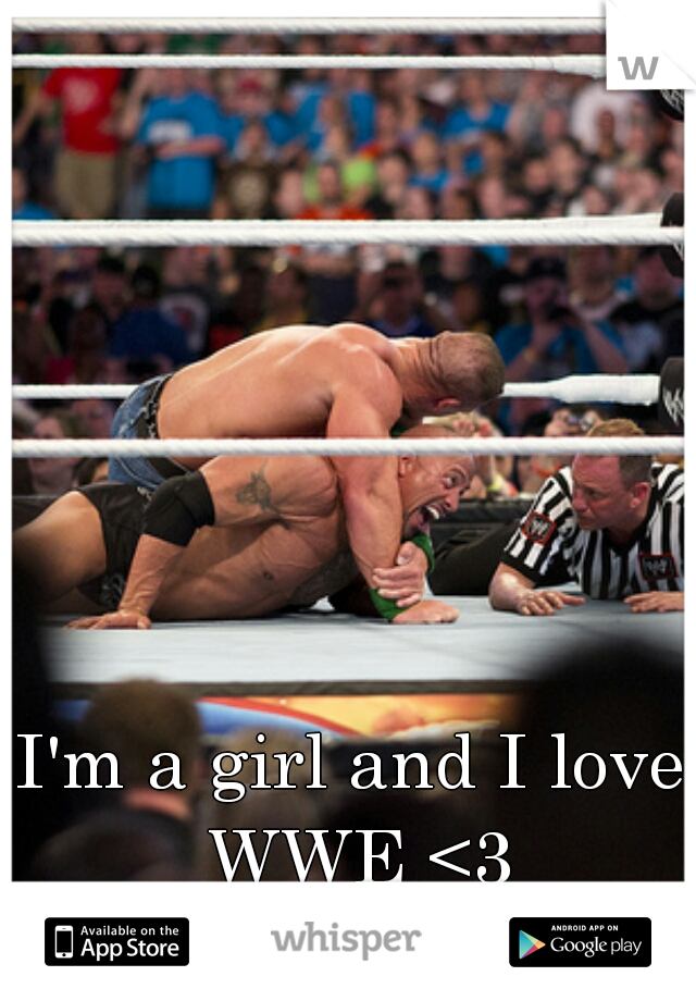 I'm a girl and I love WWE <3