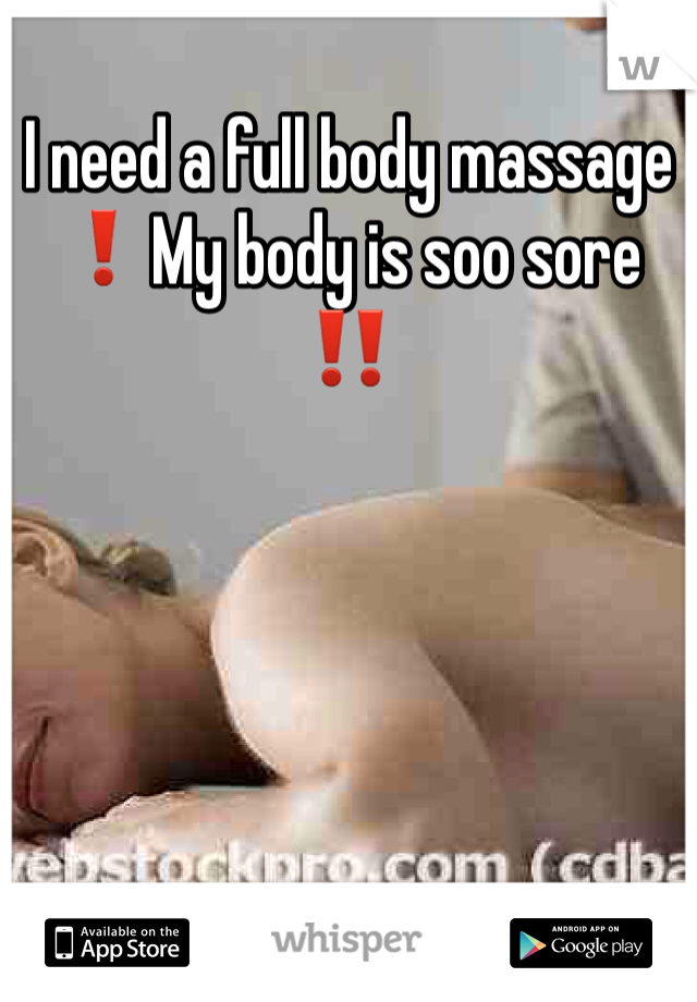 I need a full body massage ❗️My body is soo sore ‼️