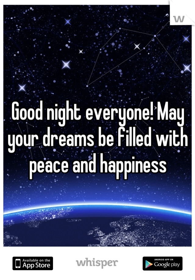 Good night everyone! May your dreams be filled with peace and happiness