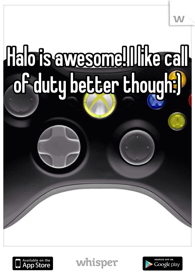 Halo is awesome! I like call of duty better though:)