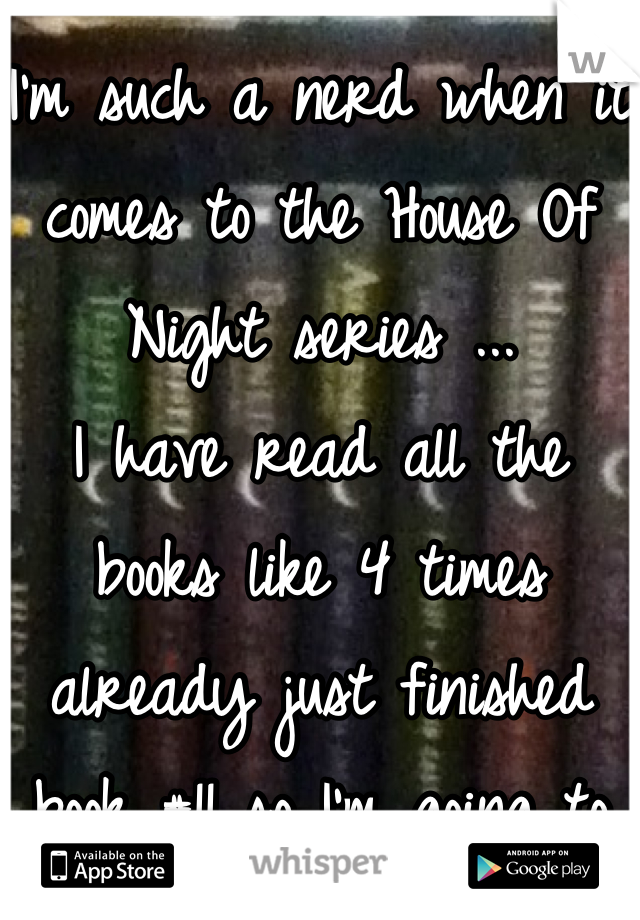 I'm such a nerd when it comes to the House Of Night series ...
I have read all the books like 4 times already just finished book #11 so I'm going to start the series over again ( I think I need help ) #nerdproblems 