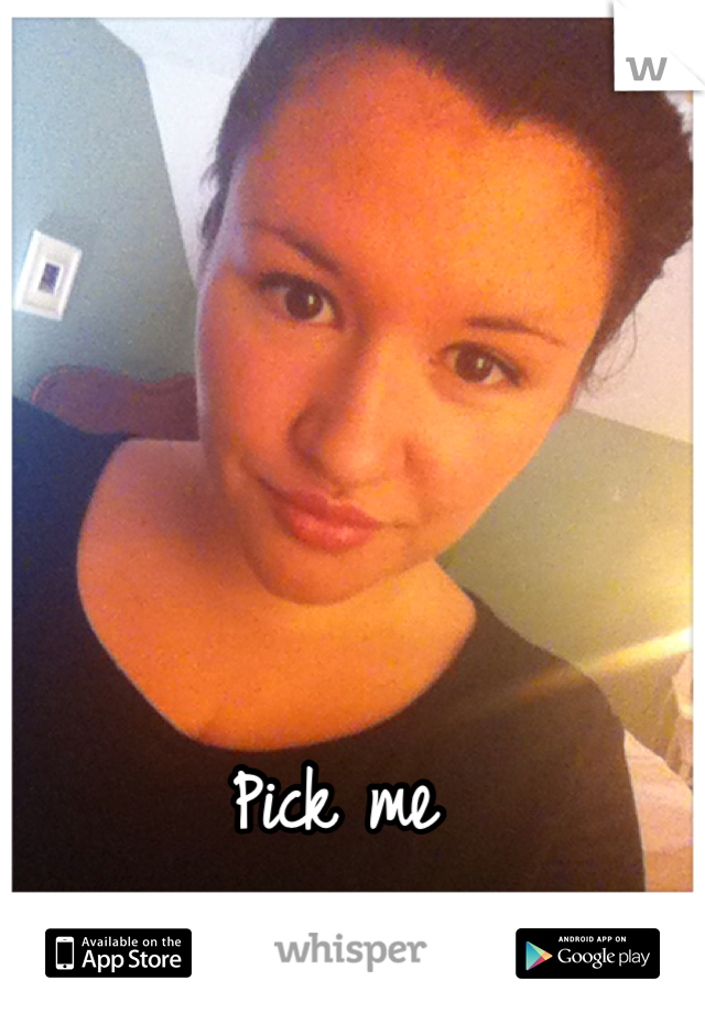 Pick me