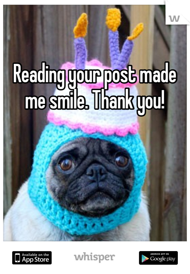 Reading your post made me smile. Thank you!