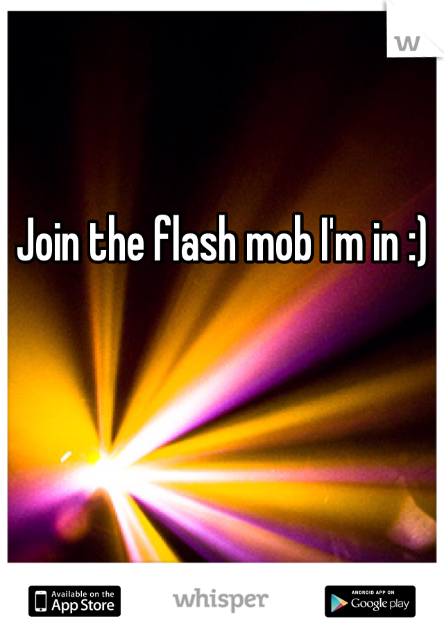 Join the flash mob I'm in :)