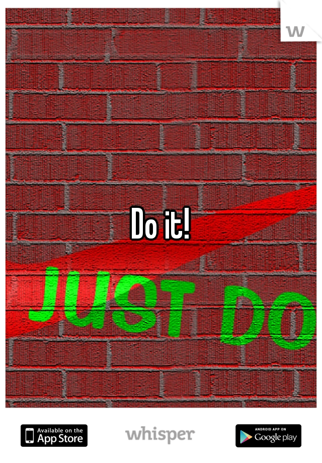 Do it!