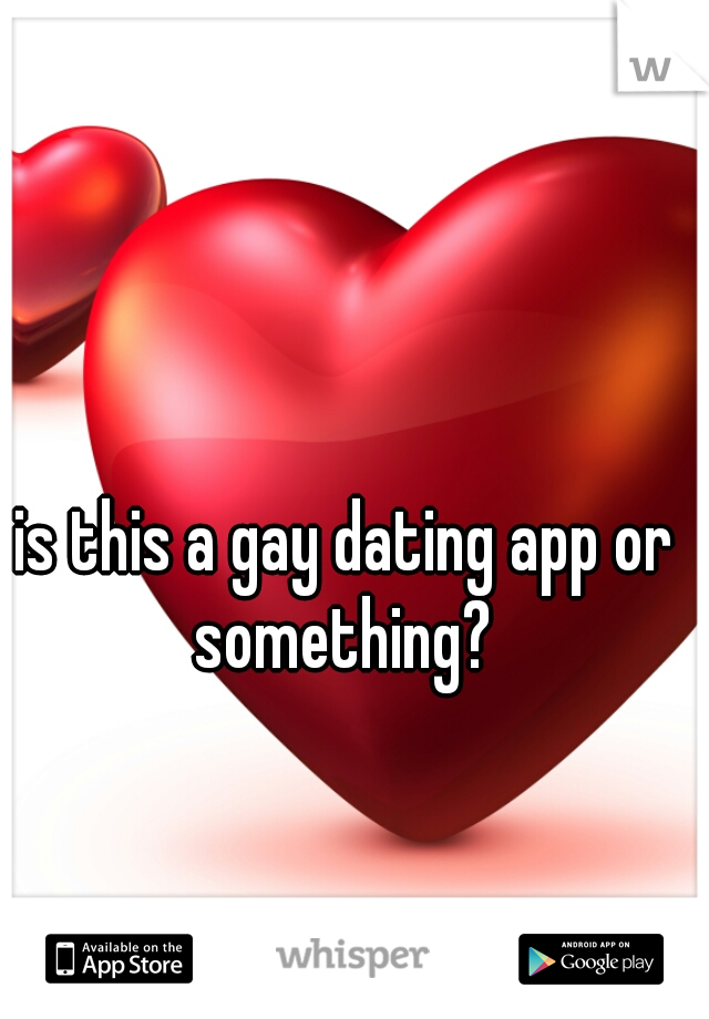 is this a gay dating app or something? 