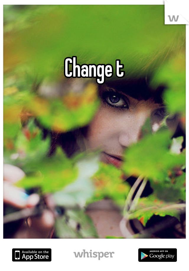 Change t