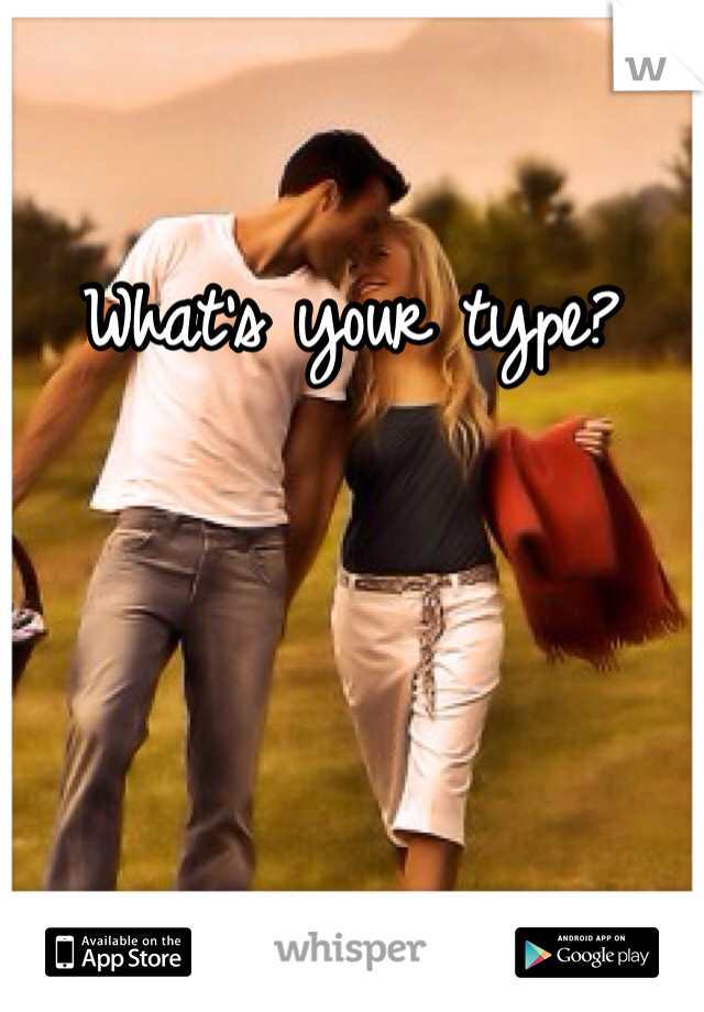 What's your type? 