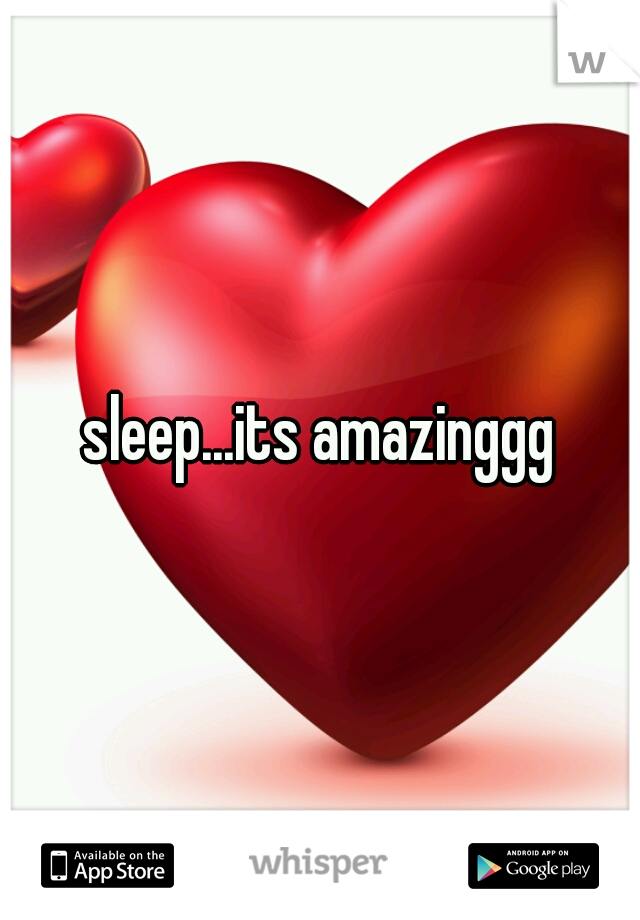 sleep...its amazinggg