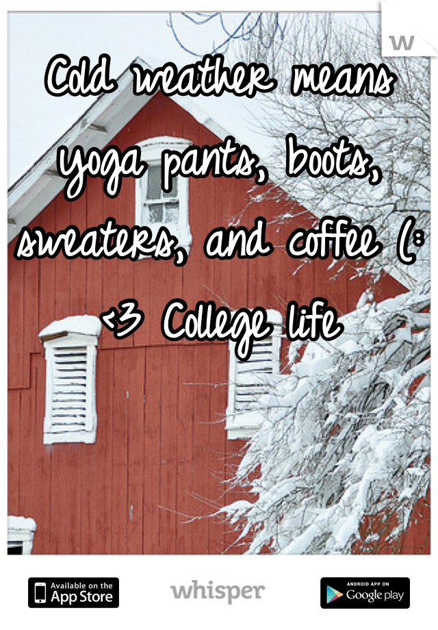 Cold weather means yoga pants, boots, sweaters, and coffee (: <3 College life