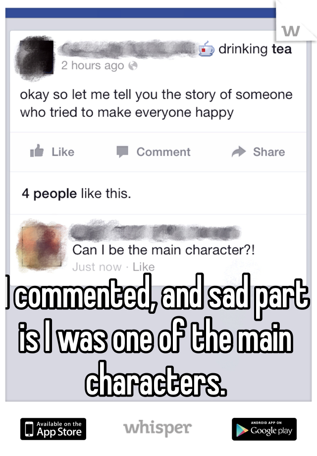 I commented, and sad part is I was one of the main characters. 