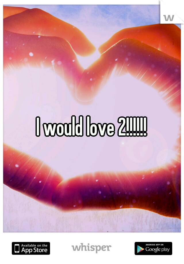 I would love 2!!!!!!