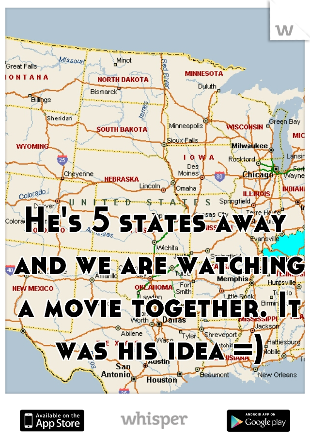 He's 5 states away and we are watching a movie together. It was his idea =)
 
