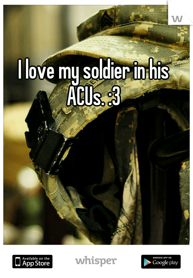 I love my soldier in his ACUs. :3 