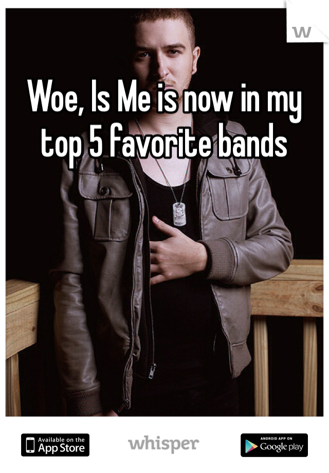 Woe, Is Me is now in my top 5 favorite bands