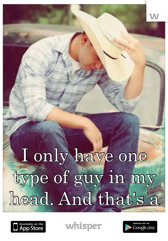 I only have one type of guy in my head. And that's a country guy. 