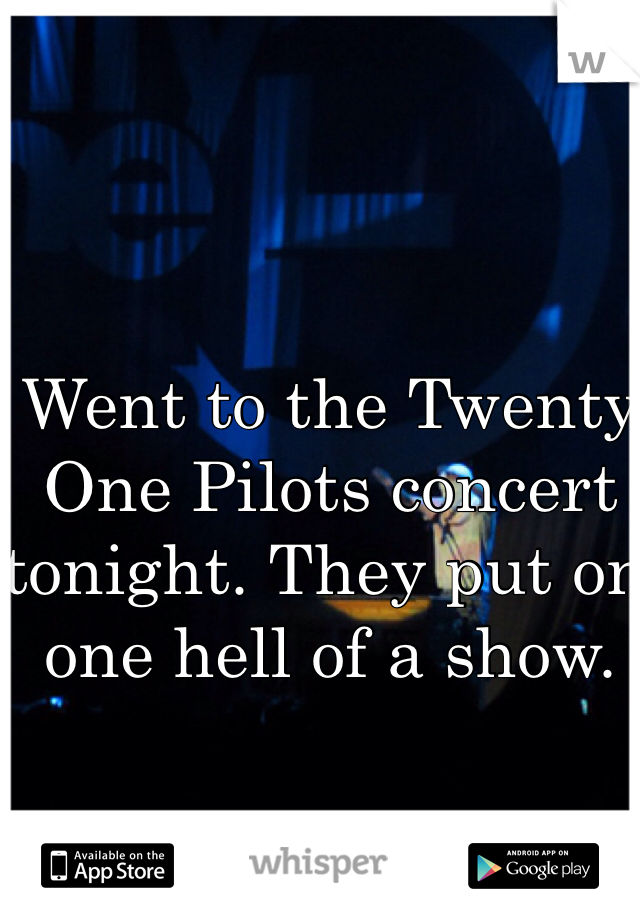 Went to the Twenty One Pilots concert tonight. They put on one hell of a show.
